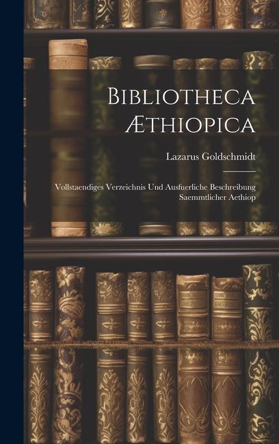Vorderes Coverbild Bibliotheca Æthiopica: Vollstaendiges Verzeichnis und Ausfuerliche Beschreibung Saemmtlicher Aethiop