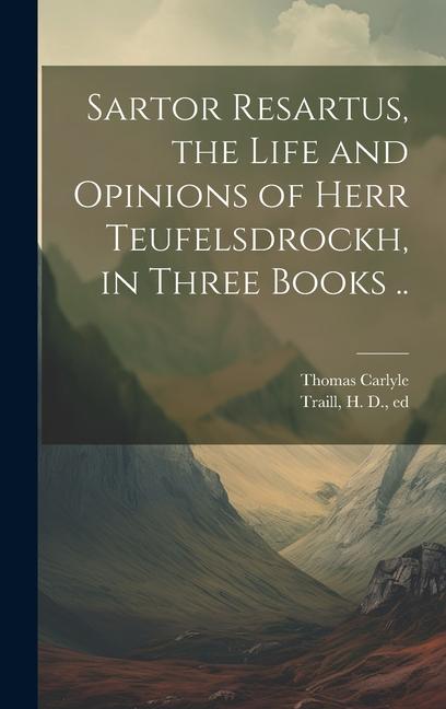 Vorderes Coverbild Sartor Resartus, the Life and Opinions of Herr Teufelsdrockh, in Three Books ..