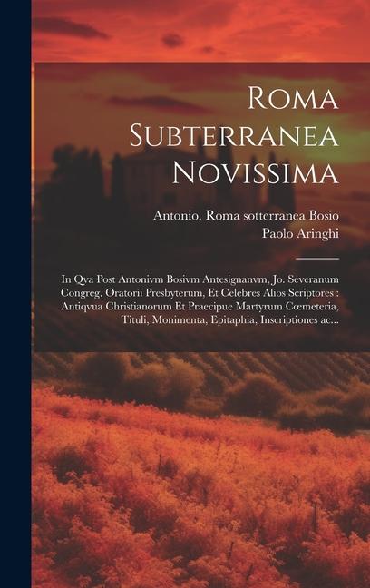 Vorderes Coverbild Roma subterranea novissima: In qva post Antonivm Bosivm antesignanvm, Jo. Severanum congreg. oratorii presbyterum, et celebres alios scriptores: a