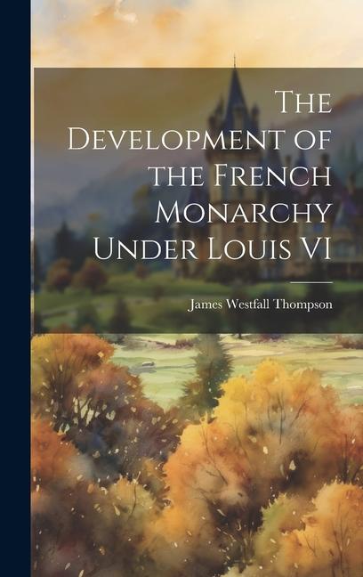 Vorderes Coverbild The Development of the French Monarchy Under Louis VI