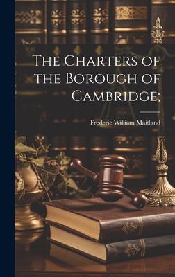 Vorderes Coverbild The Charters of the Borough of Cambridge;