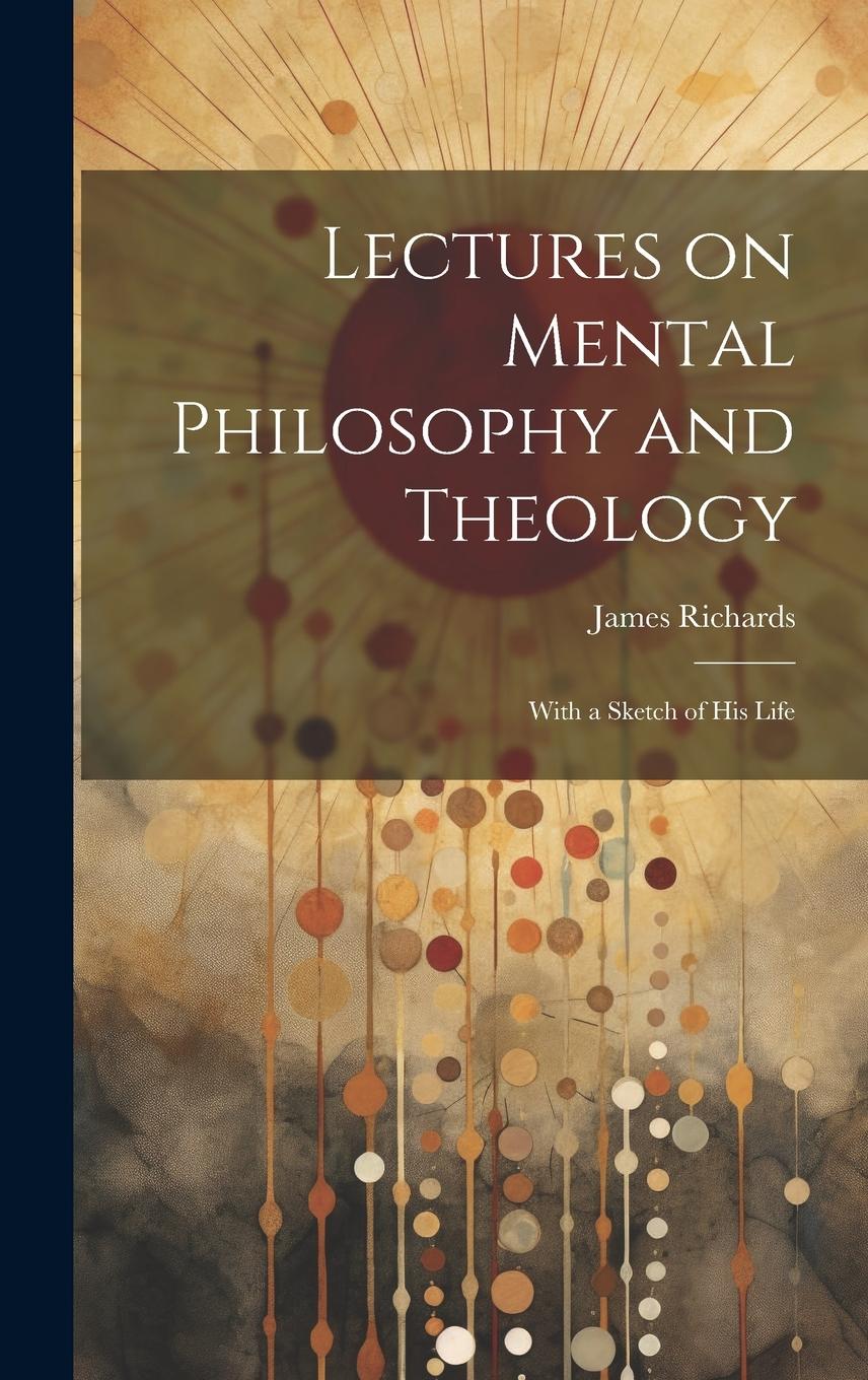 Vorderes Coverbild Lectures on Mental Philosophy and Theology: With a Sketch of His Life