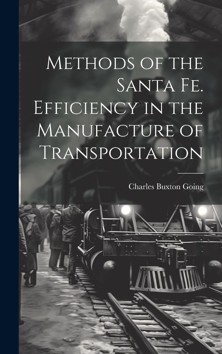 Vorderes Coverbild Methods of the Santa Fe. Efficiency in the Manufacture of Transportation