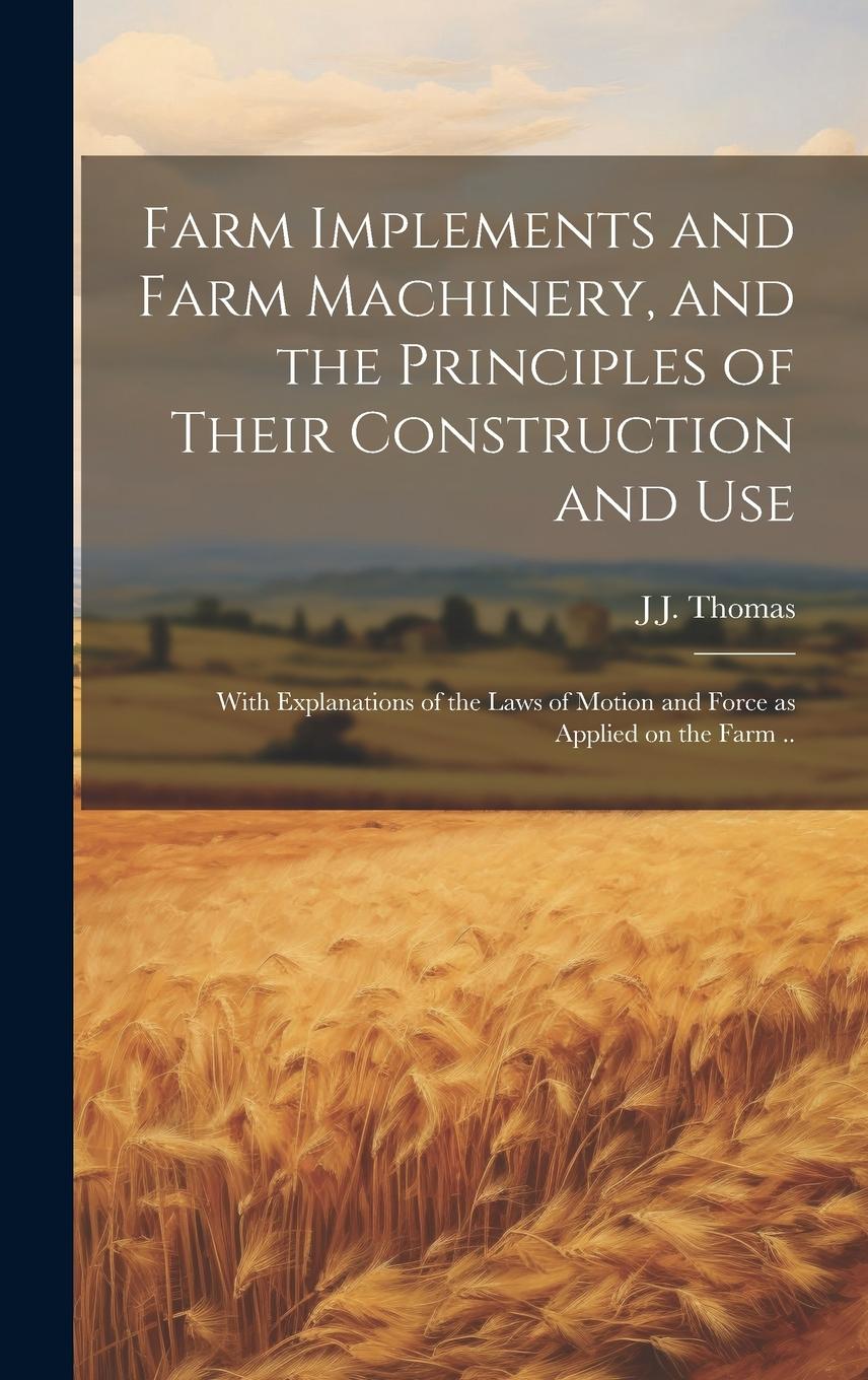 Vorderes Coverbild Farm Implements and Farm Machinery, and the Principles of Their Construction and Use