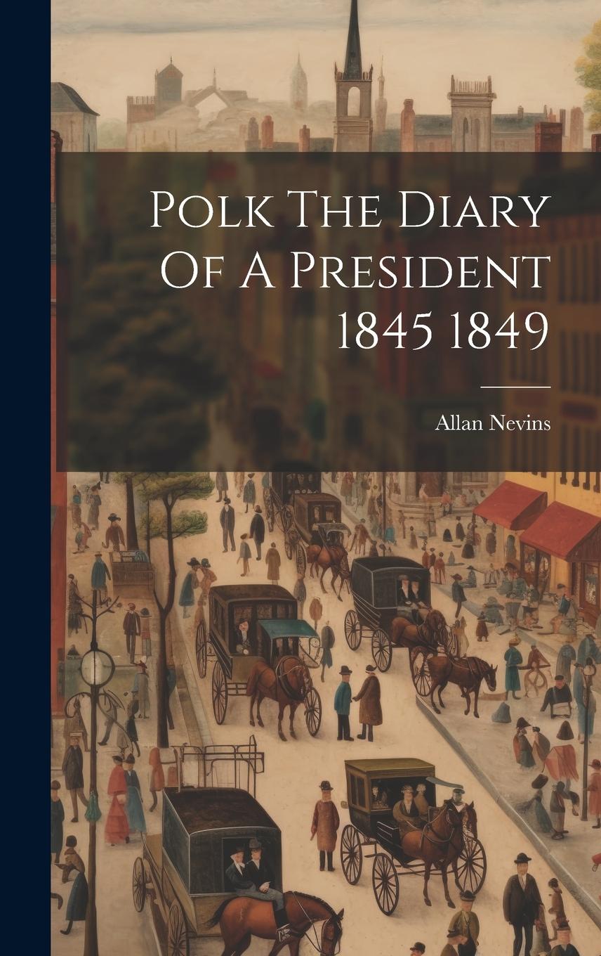 Vorderes Coverbild Polk The Diary Of A President 1845 1849