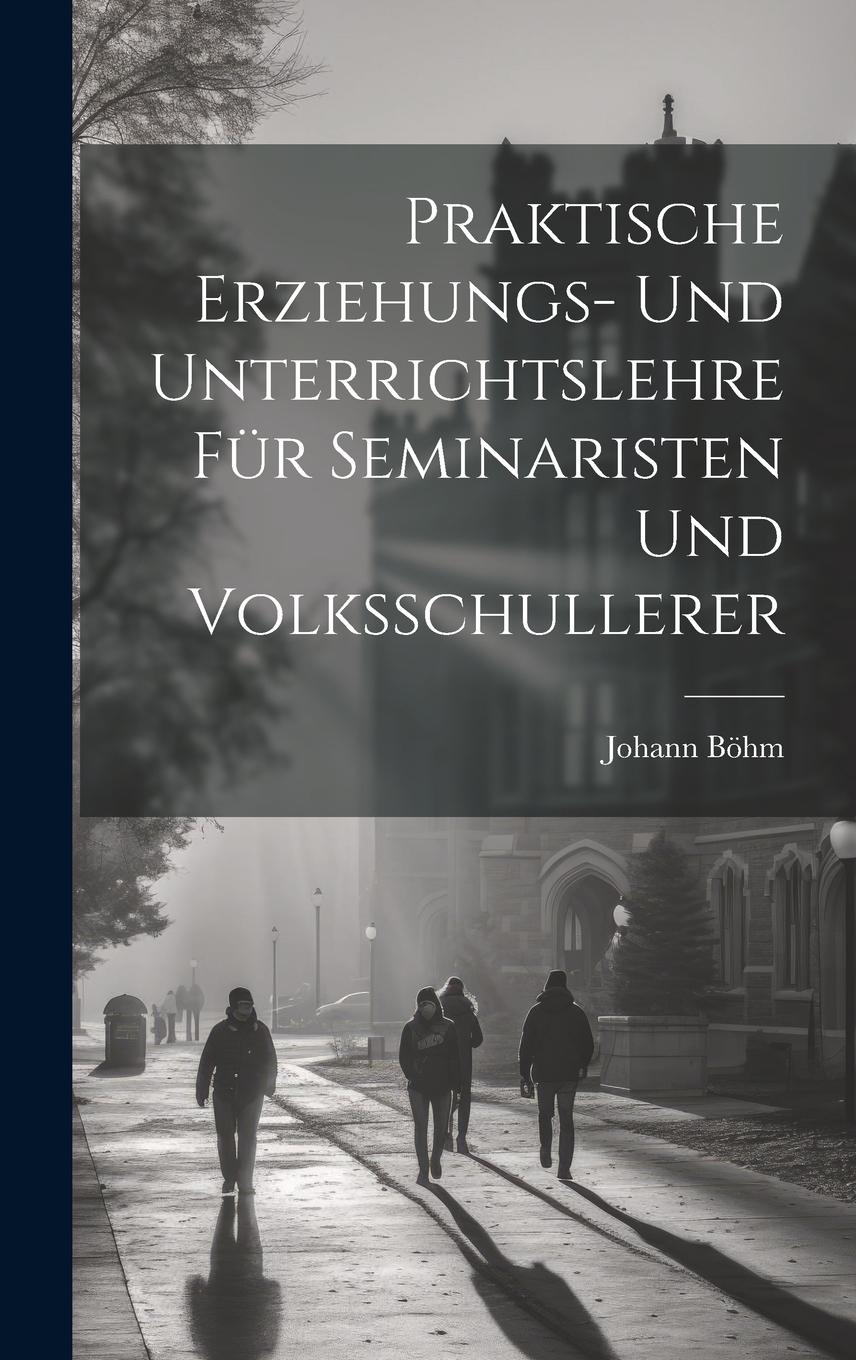 Vorderes Coverbild Praktische Erziehungs- und Unterrichtslehre für Seminaristen und Volksschullerer