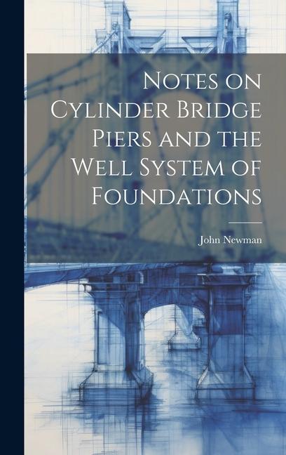 Vorderes Coverbild Notes on Cylinder Bridge Piers and the Well System of Foundations