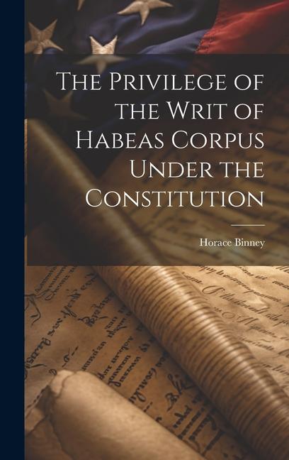 Vorderes Coverbild The Privilege of the Writ of Habeas Corpus Under the Constitution