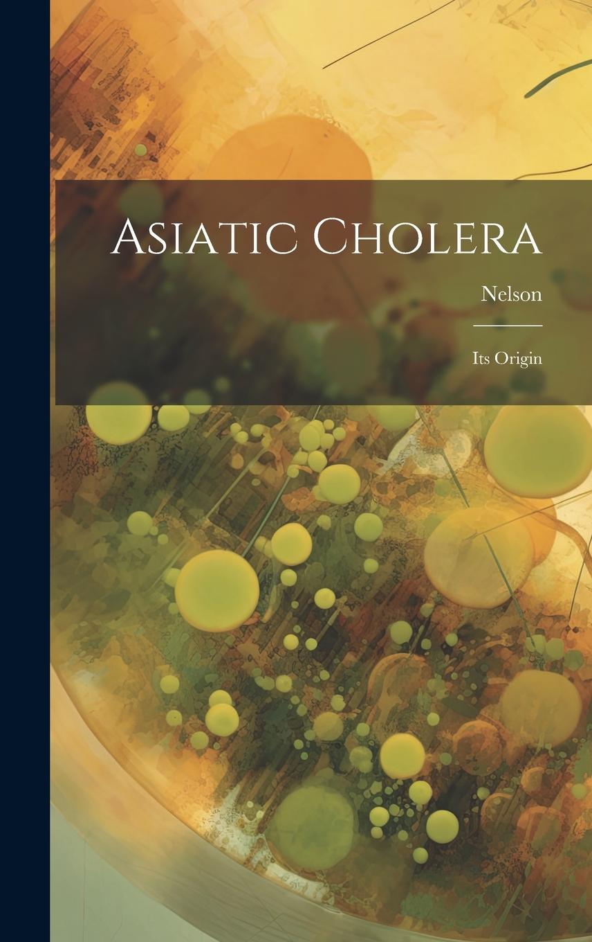Vorderes Coverbild Asiatic Cholera: Its Origin