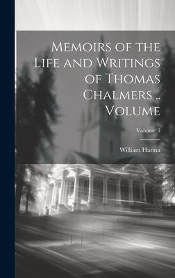 Vorderes Coverbild Memoirs of the Life and Writings of Thomas Chalmers .. Volume; Volume 3