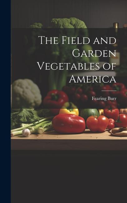 Vorderes Coverbild The Field and Garden Vegetables of America