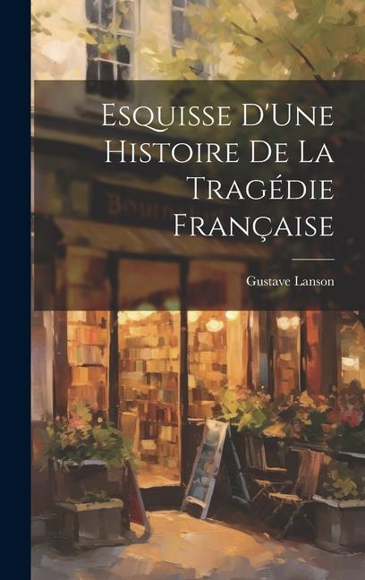 Vorderes Coverbild Esquisse D'Une Histoire De La Tragédie Française