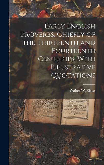 Vorderes Coverbild Early English Proverbs, Chiefly of the Thirteenth and Fourteenth Centuries, With Illustrative Quotations