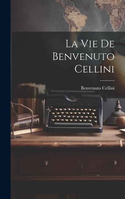 Vorderes Coverbild La vie de Benvenuto Cellini