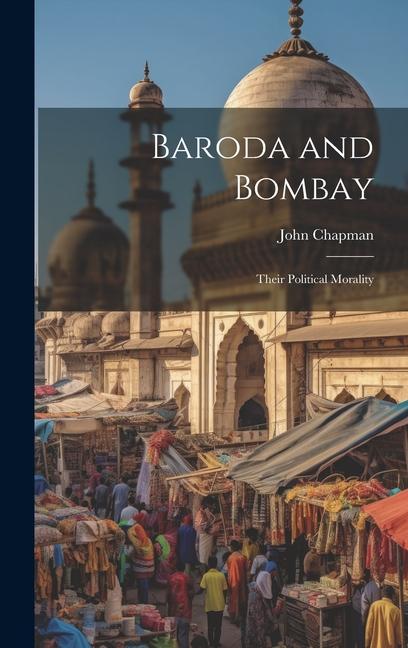 Vorderes Coverbild Baroda and Bombay: Their Political Morality