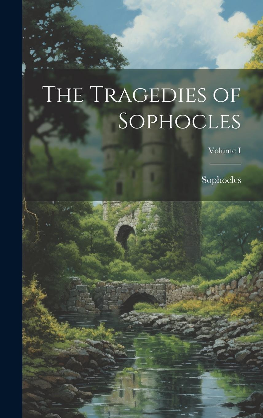 Vorderes Coverbild The Tragedies of Sophocles; Volume I