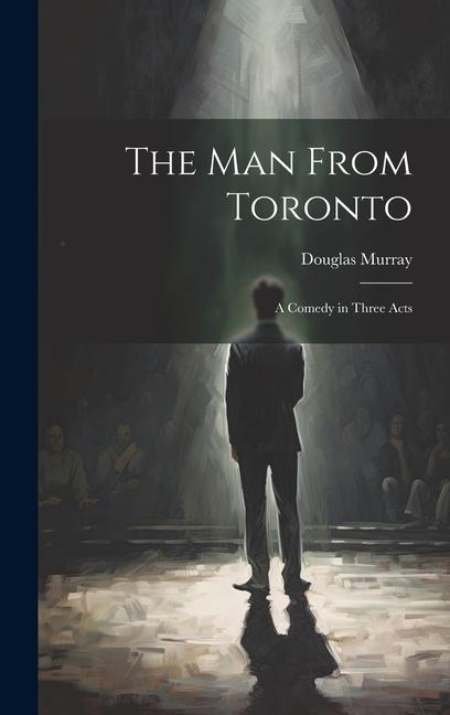 Vorderes Coverbild The man From Toronto; a Comedy in Three Acts
