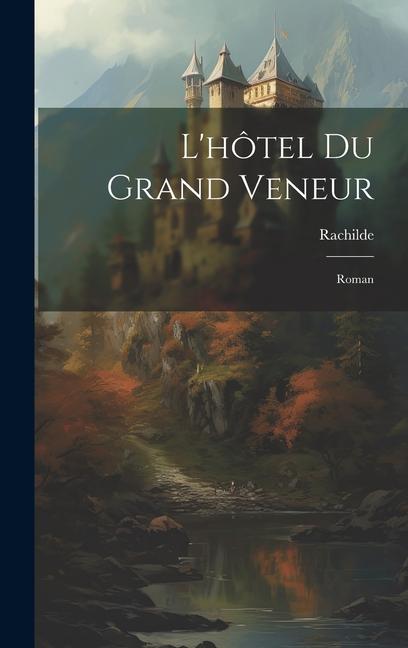 Vorderes Coverbild L'hôtel Du Grand Veneur: Roman