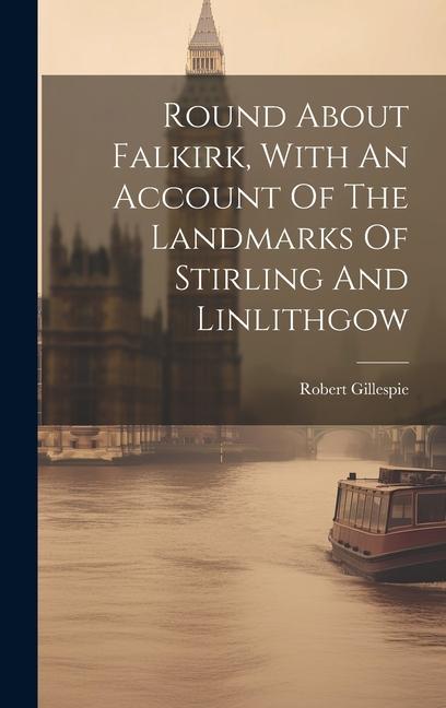 Vorderes Coverbild Round About Falkirk, With An Account Of The Landmarks Of Stirling And Linlithgow