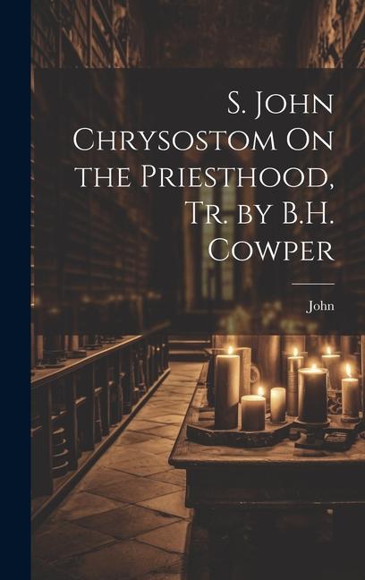 Vorderes Coverbild S. John Chrysostom On the Priesthood, Tr. by B.H. Cowper