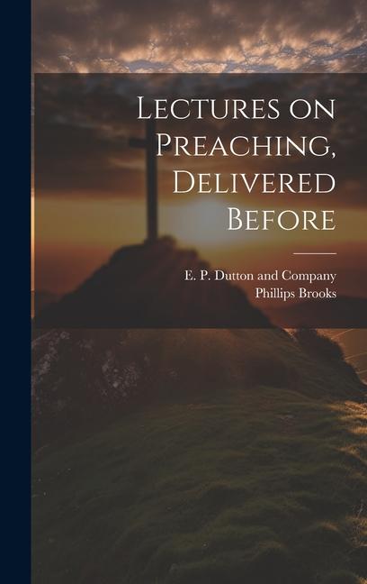 Vorderes Coverbild Lectures on Preaching, Delivered Before