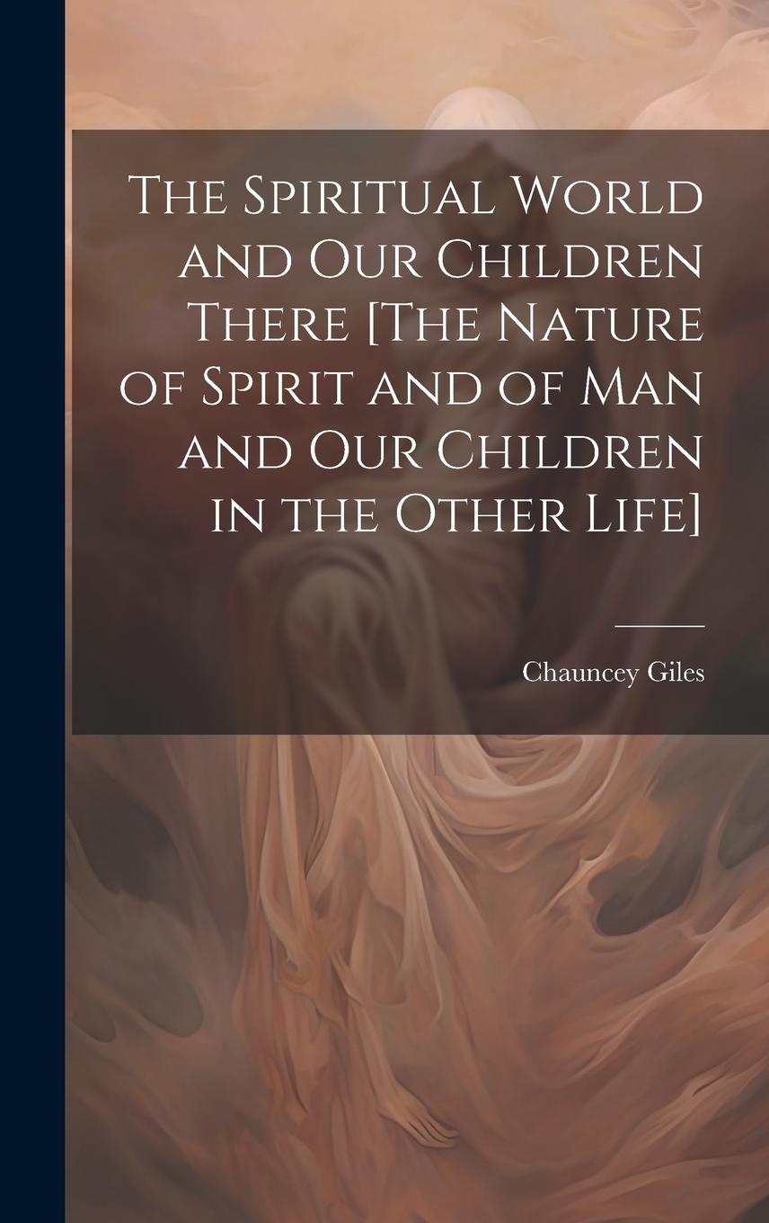 Vorderes Coverbild The Spiritual World and Our Children There [The Nature of Spirit and of Man and Our Children in the Other Life]