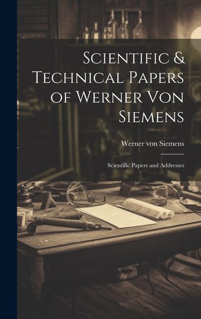 Vorderes Coverbild Scientific & Technical Papers of Werner Von Siemens: Scientific Papers and Addresses