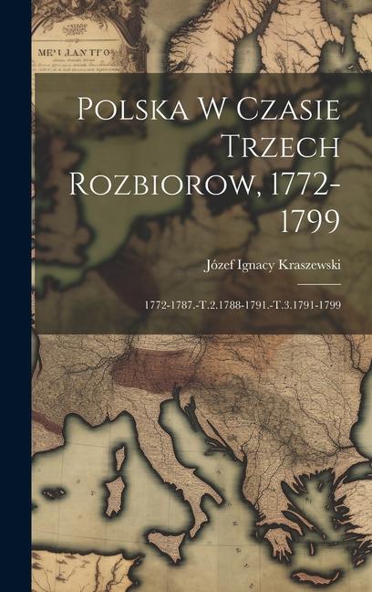 Vorderes Coverbild Polska W Czasie Trzech Rozbiorow, 1772-1799: 1772-1787.-T.2.1788-1791.-T.3.1791-1799
