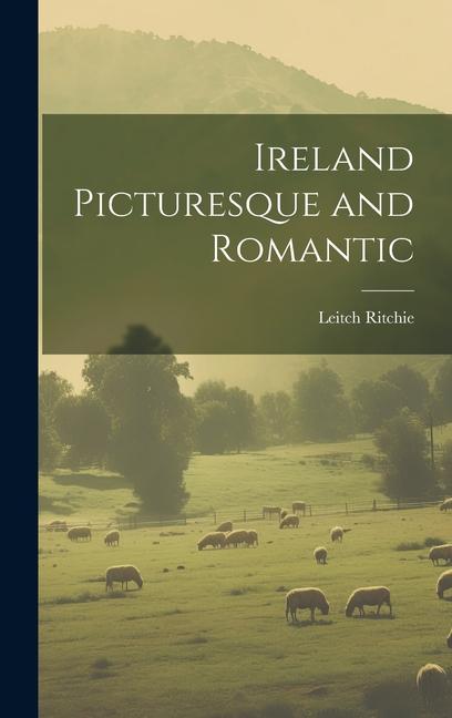 Vorderes Coverbild Ireland Picturesque and Romantic