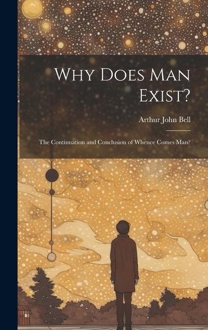 Vorderes Coverbild Why Does Man Exist?: The Continuation and Conclusion of Whence Comes Man?