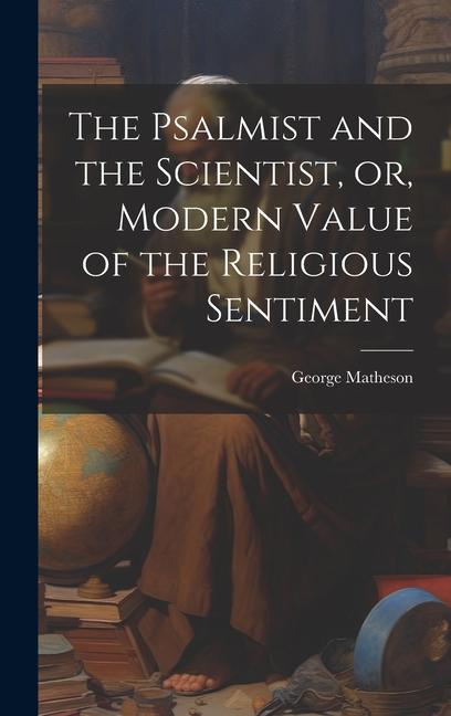 Vorderes Coverbild The Psalmist and the Scientist, or, Modern Value of the Religious Sentiment