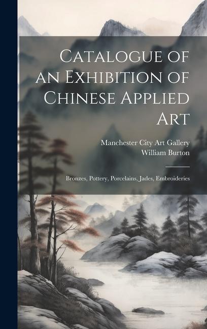 Vorderes Coverbild Catalogue of an Exhibition of Chinese Applied art; Bronzes, Pottery, Porcelains, Jades, Embroideries