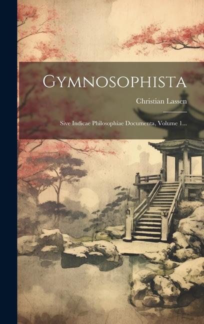 Vorderes Coverbild Gymnosophista: Sive Indicae Philosophiae Documenta, Volume 1...
