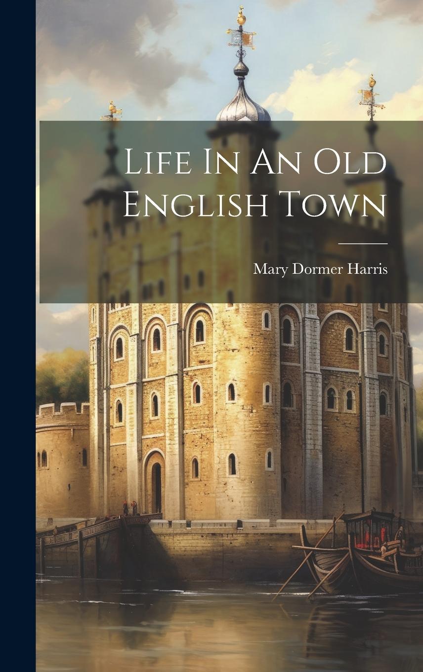 Vorderes Coverbild Life In An Old English Town