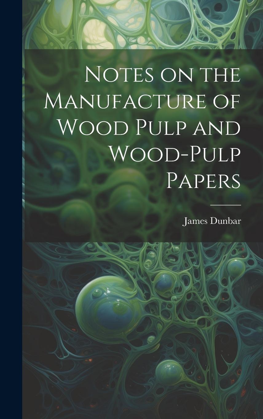 Vorderes Coverbild Notes on the Manufacture of Wood Pulp and Wood-pulp Papers
