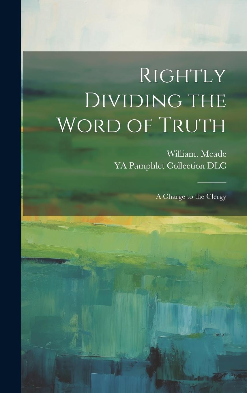 Vorderes Coverbild Rightly Dividing the Word of Truth; a Charge to the Clergy