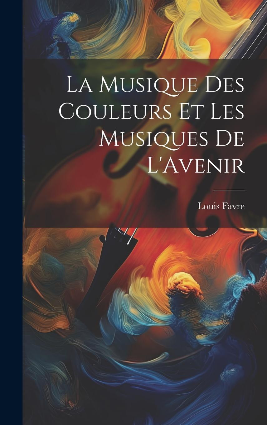 Vorderes Coverbild La Musique Des Couleurs Et Les Musiques De L'Avenir