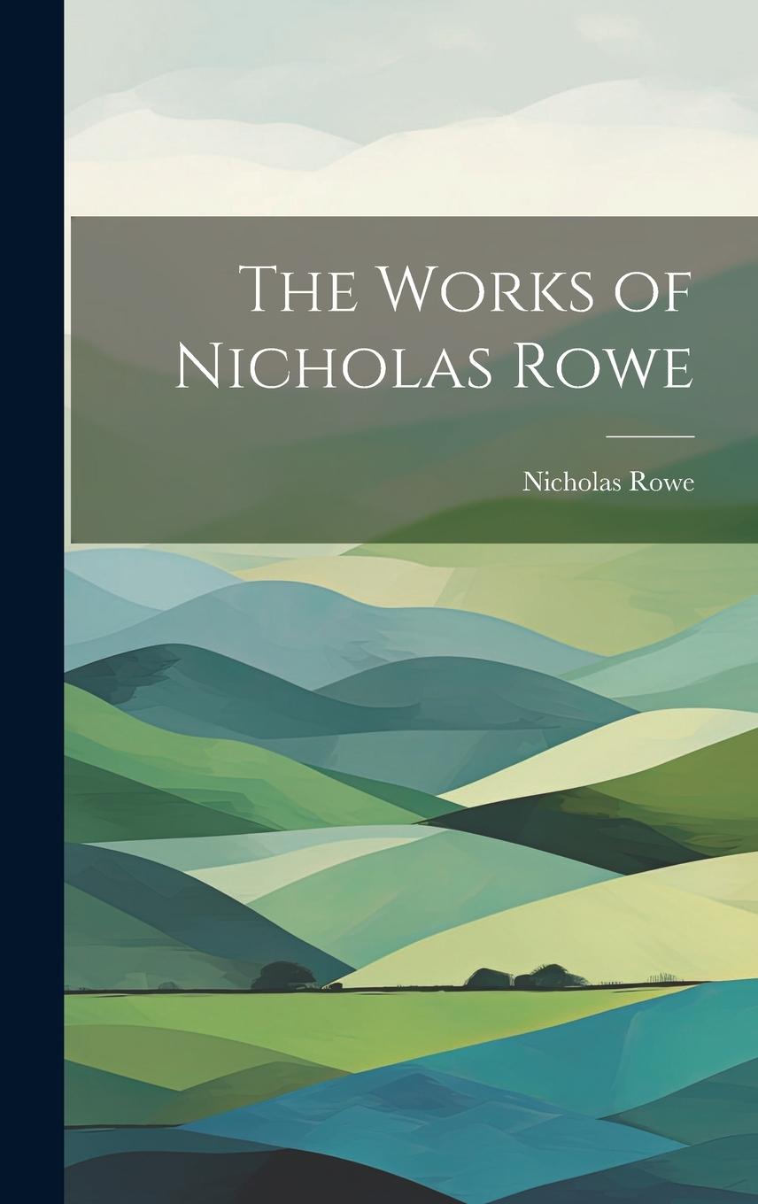Vorderes Coverbild The Works of Nicholas Rowe