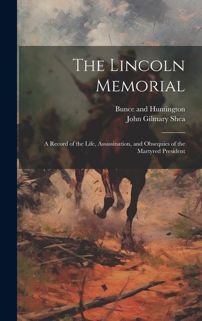 Vorderes Coverbild The Lincoln Memorial: A Record of the Life, Assassination, and Obsequies of the Martyred President