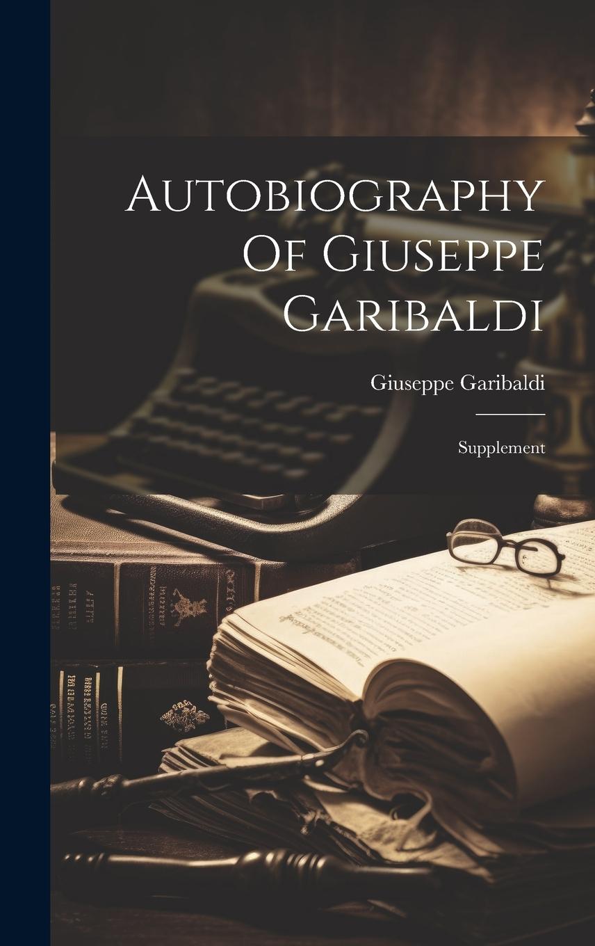 Vorderes Coverbild Autobiography Of Giuseppe Garibaldi: Supplement