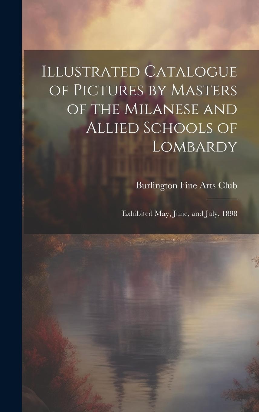 Vorderes Coverbild Illustrated Catalogue of Pictures by Masters of the Milanese and Allied Schools of Lombardy; Exhibited May, June, and July, 1898