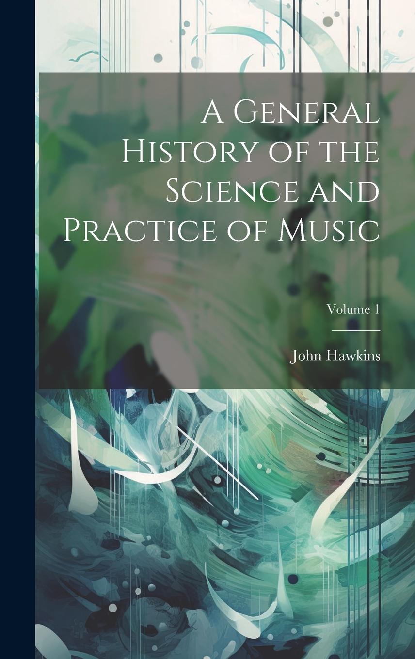Vorderes Coverbild A General History of the Science and Practice of Music; Volume 1