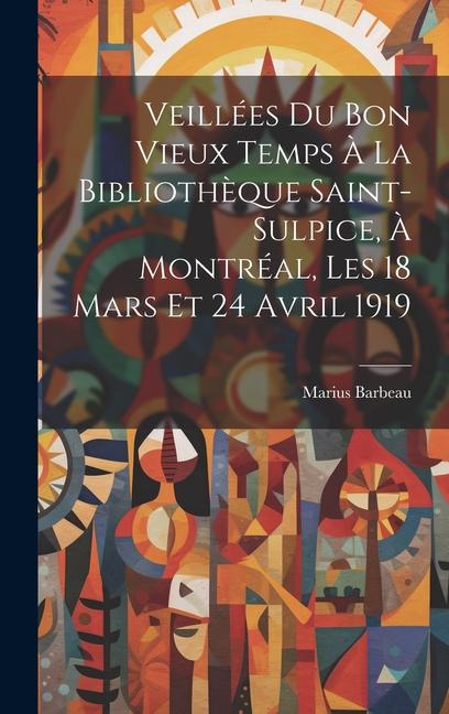 Vorderes Coverbild Veillées du bon vieux temps à la Bibliothèque Saint-Sulpice, à Montréal, les 18 mars et 24 avril 1919