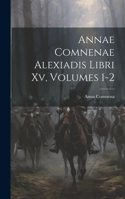 Vorderes Coverbild Annae Comnenae Alexiadis Libri Xv, Volumes 1-2