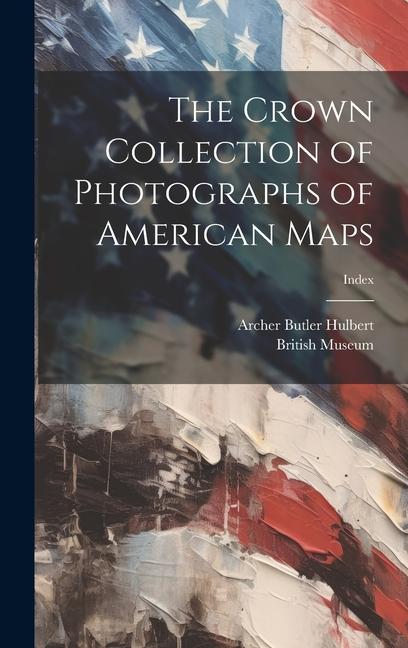 Vorderes Coverbild The Crown Collection of Photographs of American Maps; index