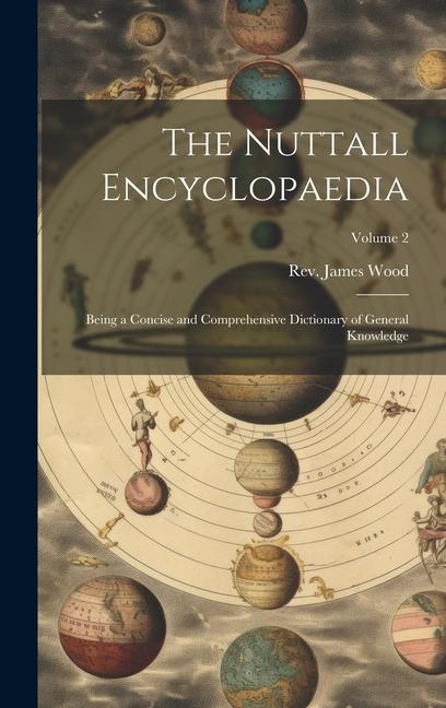 Vorderes Coverbild The Nuttall Encyclopaedia: Being a Concise and Comprehensive Dictionary of General Knowledge; Volume 2