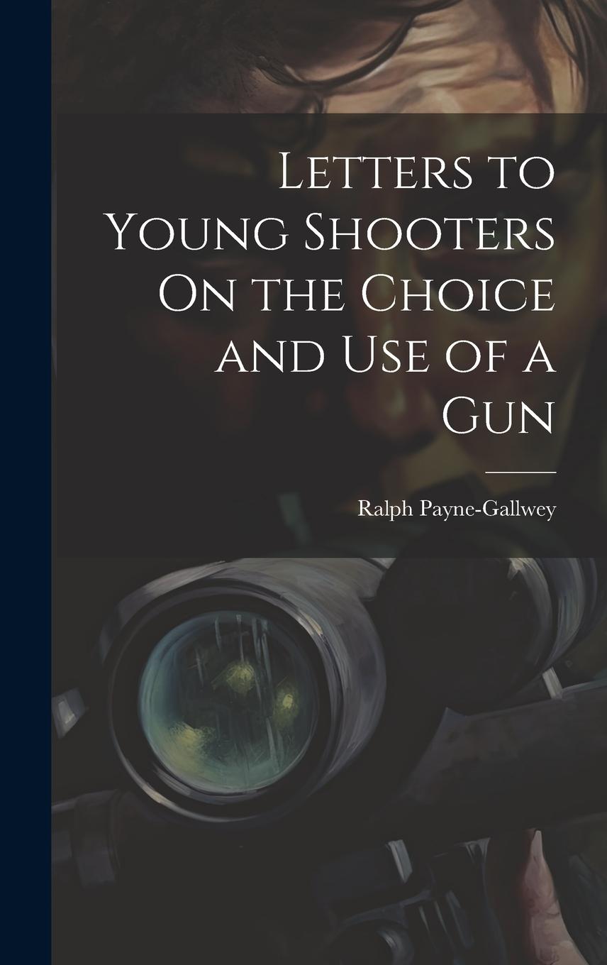Vorderes Coverbild Letters to Young Shooters On the Choice and Use of a Gun
