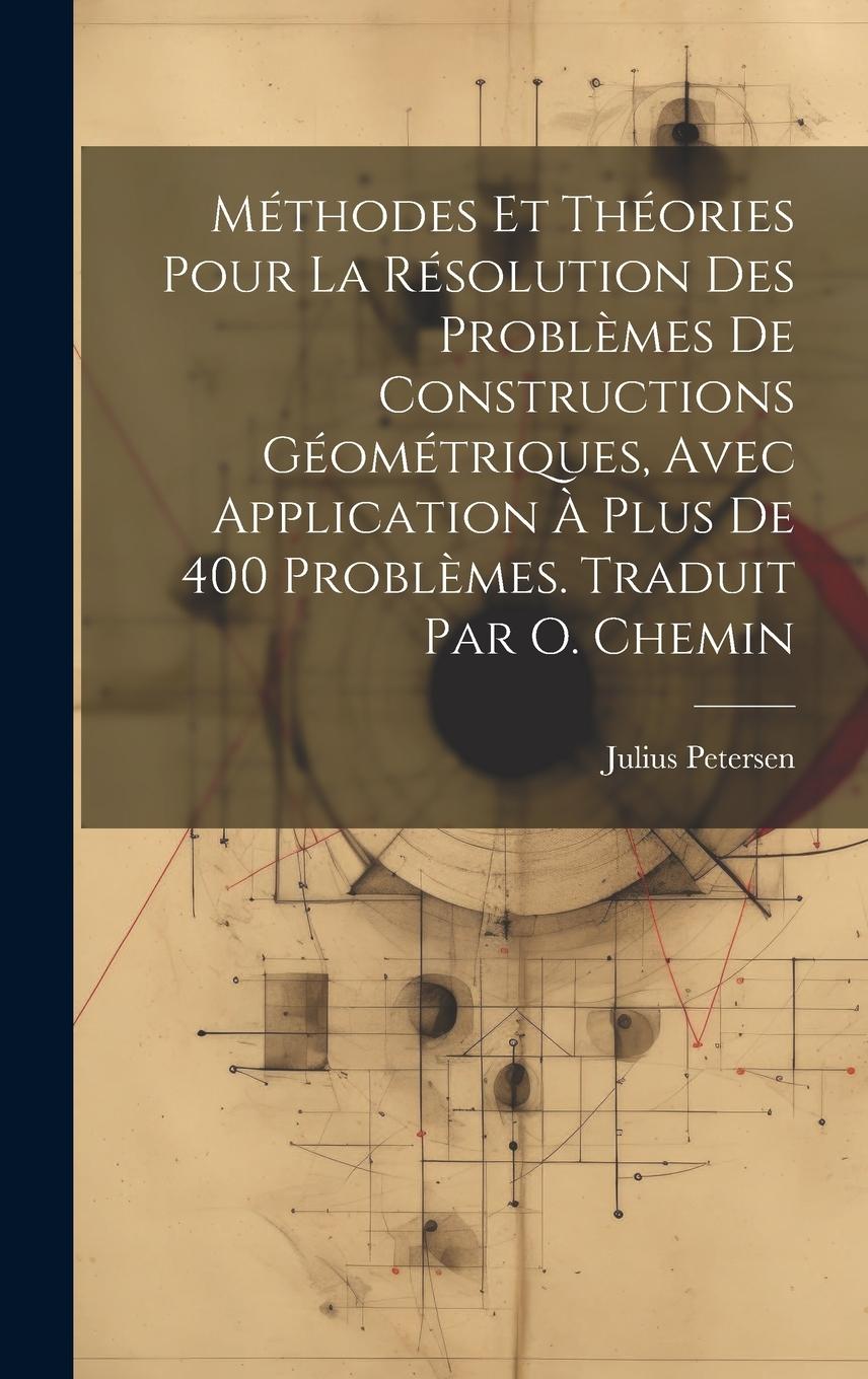 Vorderes Coverbild Méthodes et théories pour la résolution des problèmes de constructions géométriques, avec application à plus de 400 problèmes. Traduit par O. Chemin