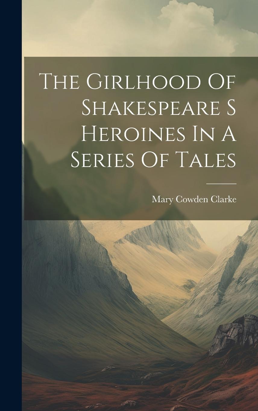 Vorderes Coverbild The Girlhood Of Shakespeare S Heroines In A Series Of Tales