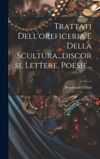 Vorderes Coverbild Trattati Dell'oreficeria E Della Scultura...discorsi, Lettere, Poesie...